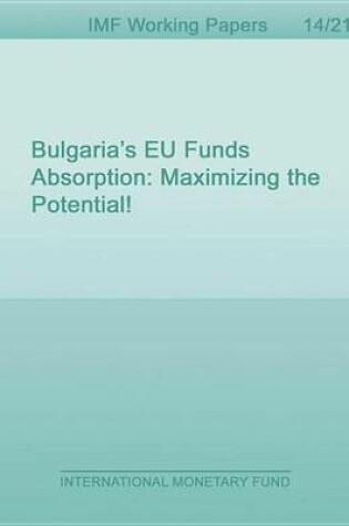 Cover of Bulgaria S Eu Funds Absorption: Maximizing the Potential!