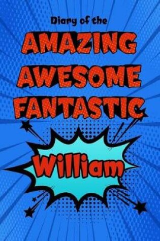 Cover of Diary of the Amazing Awesome Fantastic William