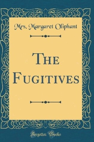 Cover of The Fugitives (Classic Reprint)