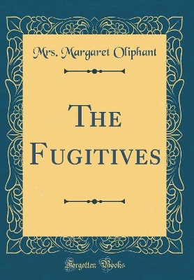 Book cover for The Fugitives (Classic Reprint)