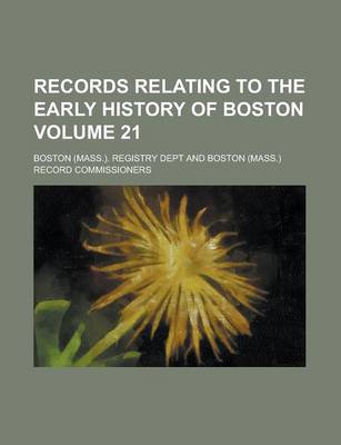 Book cover for Records Relating to the Early History of Boston Volume 21