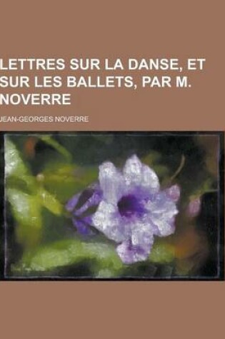 Cover of Lettres Sur La Danse, Et Sur Les Ballets, Par M. Noverre