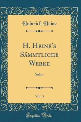 Cover of H. Heine's Sämmtliche Werke, Vol. 3: Salon (Classic Reprint)