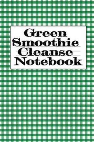 Cover of Green Smoothie Cleanse Notebook
