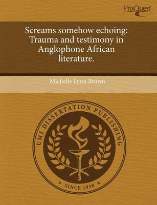 Book cover for Screams Somehow Echoing: Trauma and Testimony in Anglophone African Literature