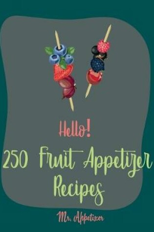 Cover of Hello! 250 Fruit Appetizer Recipes