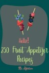 Book cover for Hello! 250 Fruit Appetizer Recipes