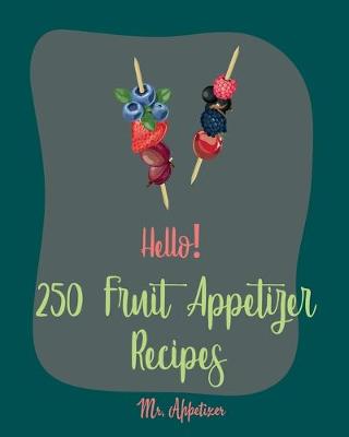 Book cover for Hello! 250 Fruit Appetizer Recipes