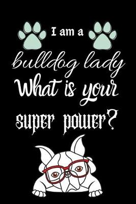 Book cover for I am a bulldog lady What is your super power?