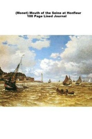 Cover of (Monet) Mouth of the Seine at Honfleur 100 Page Lined Journal