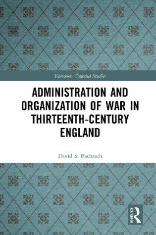 Cover of Administration and Organization of War in Thirteenth-Century England