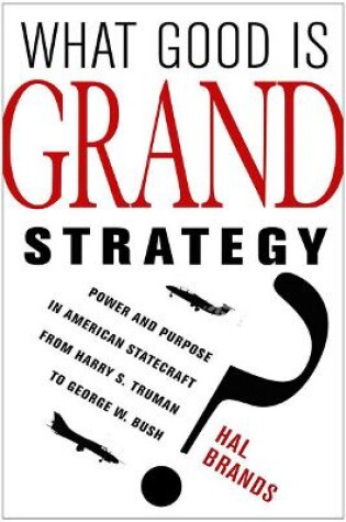 Cover of What Good Is Grand Strategy?