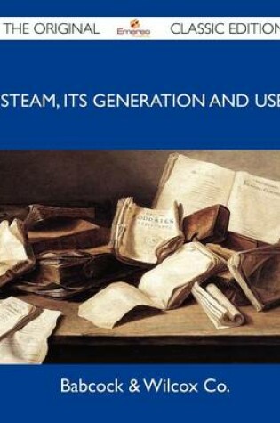 Cover of Steam, Its Generation and Use - The Original Classic Edition