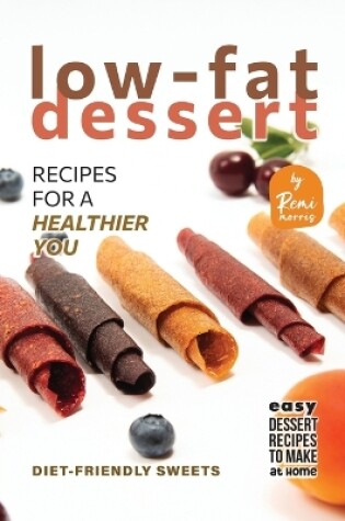 Cover of Low-Fat Dessert Recipes for a Healthier You