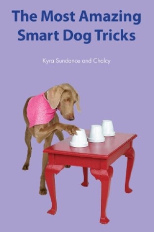 Cover of The Most Amazing Smart Dog Tricks