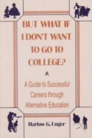 Cover of But What If I Don't Want to Go to College?