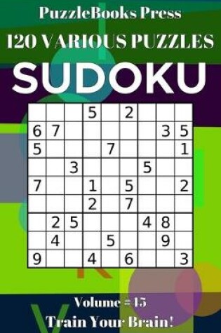 Cover of PuzzleBooks Press Sudoku 120 Various Puzzles Volume 45