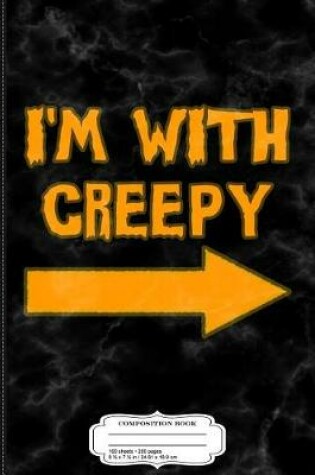 Cover of I'm with Creepy Composition Notebook