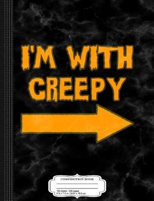 Book cover for I'm with Creepy Composition Notebook