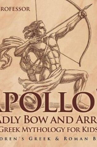 Cover of Apollo's Deadly Bow and Arrow - Greek Mythology for Kids Children's Greek & Roman Books