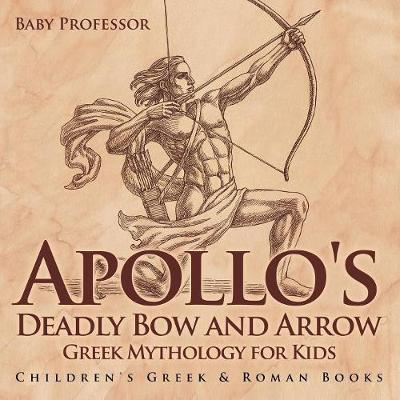 Book cover for Apollo's Deadly Bow and Arrow - Greek Mythology for Kids Children's Greek & Roman Books