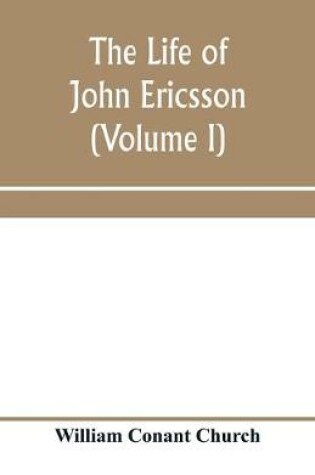 Cover of The life of John Ericsson (Volume I)