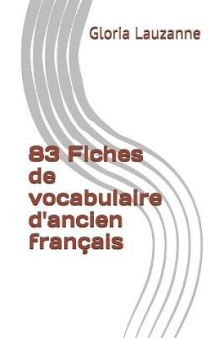 Cover of 83 Fiches de vocabulaire d'ancien francais