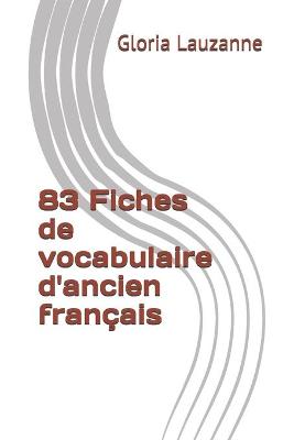 Book cover for 83 Fiches de vocabulaire d'ancien francais