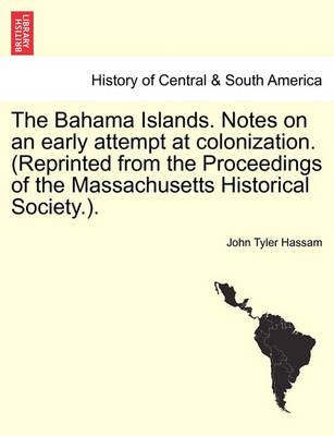 Book cover for The Bahama Islands. Notes on an Early Attempt at Colonization. (Reprinted from the Proceedings of the Massachusetts Historical Society.).