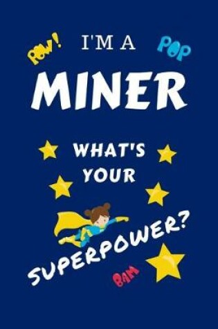 Cover of I'm A Miner What's Your Superpower?