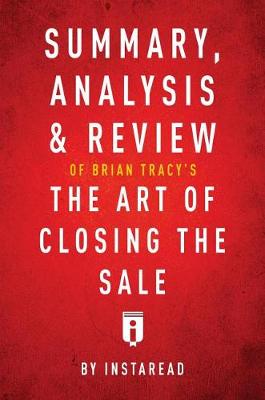 Book cover for Summary, Analysis & Review of Brian Tracy's the Art of Closing the Sale by Instaread