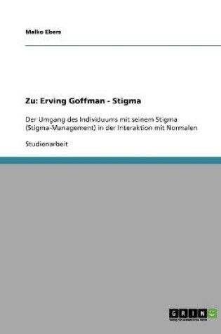 Cover of Zu Erving Goffmans Werk Stigma. Der Umgang des Individuums mit seinem Stigma in der Interaktion mit 'Normalen'