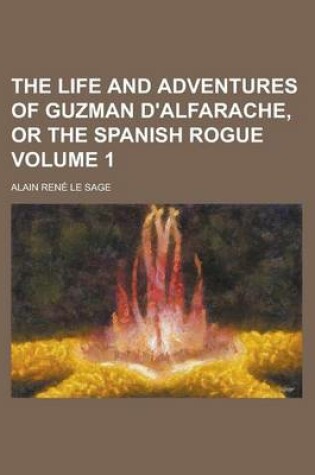 Cover of The Life and Adventures of Guzman D'Alfarache, or the Spanish Rogue Volume 1