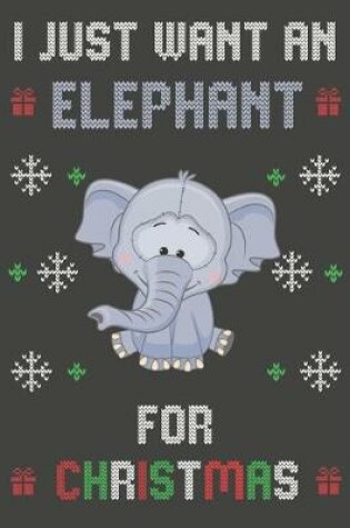 Cover of I Just Want An Elephant For Christmas