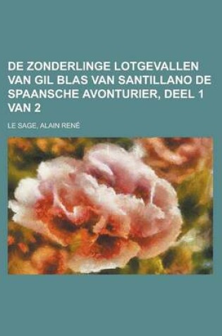 Cover of de Zonderlinge Lotgevallen Van Gil Blas Van Santillano de Spaansche Avonturier, Deel 1 Van 2