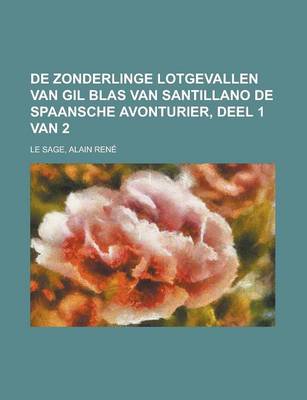 Book cover for de Zonderlinge Lotgevallen Van Gil Blas Van Santillano de Spaansche Avonturier, Deel 1 Van 2