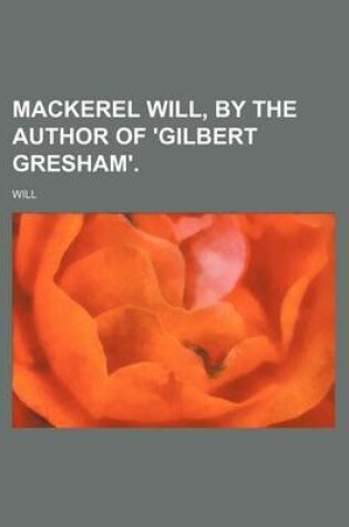 Cover of Mackerel Will, by the Author of 'Gilbert Gresham'.