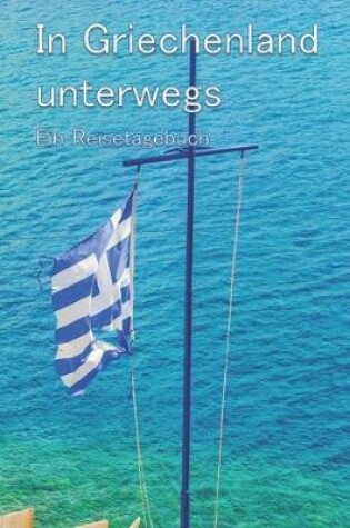 Cover of In Griechenland unterwegs - Ein Reisetagebuch