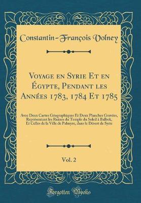 Book cover for Voyage En Syrie Et En Egypte, Pendant Les Annees 1783, 1784 Et 1785, Vol. 2