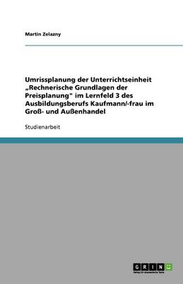 Book cover for Umrissplanung der Unterrichtseinheit "Rechnerische Grundlagen der Preisplanung im Lernfeld 3 des Ausbildungsberufs Kaufmann/-frau im Gross- und Aussenhandel