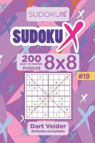 Cover of Sudoku X - 200 Easy to Master Puzzles 8x8 (Volume 19)