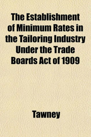 Cover of The Establishment of Minimum Rates in the Tailoring Industry Under the Trade Boards Act of 1909