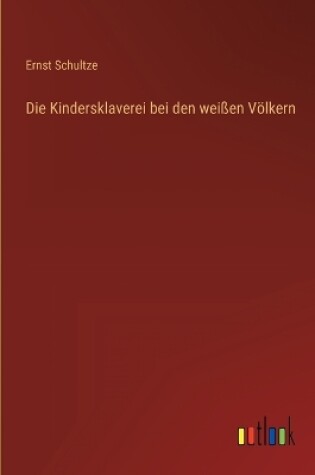 Cover of Die Kindersklaverei bei den weißen Völkern