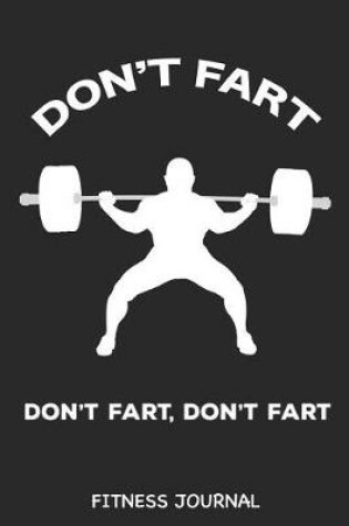 Cover of Don't Fart Don't Fart, Don't Fart Fitness Journal