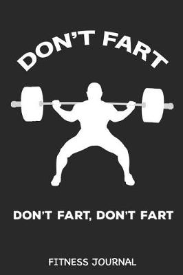 Book cover for Don't Fart Don't Fart, Don't Fart Fitness Journal