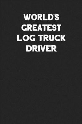 Book cover for World's Greatest Log Truck Driver