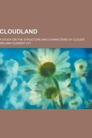 Cover of Cloudland; A Study on the Structure and Characters of Clouds