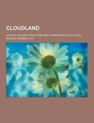 Book cover for Cloudland; A Study on the Structure and Characters of Clouds