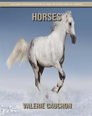 Book cover for Horses - Fun and Fascinating Facts and Pictures About Horses