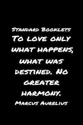 Book cover for Standard Booklets To Love Only What Happens What Was Destined No Greater Harmony Marcus Aurelius